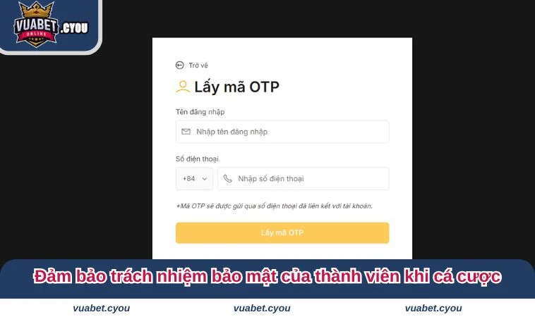 chinh sach bao mat vuabet 4 Đảm bảo trách nhiệm bảo mật của thành viên khi cá cược