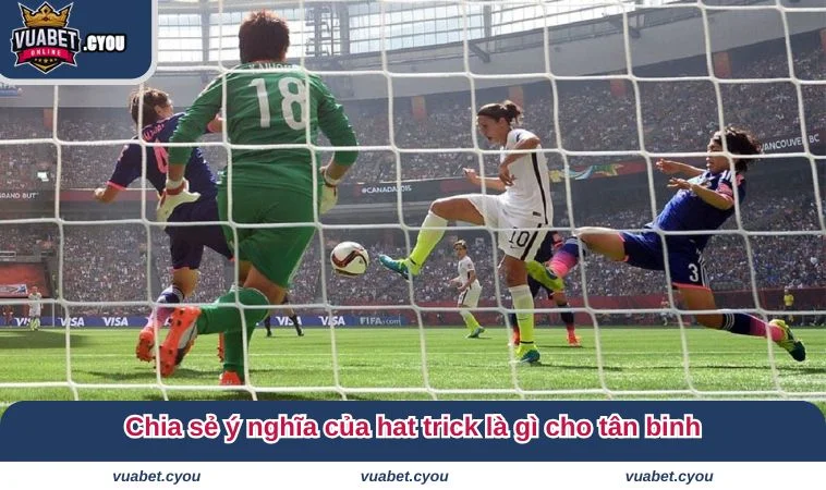hat trick la gi 3 Chia sẻ ý nghĩa của hat trick là gì cho tân binh
