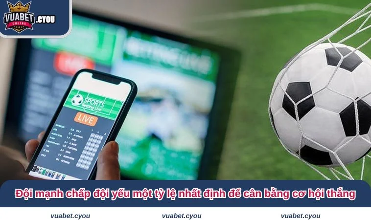 keo chap 3 4 2 Đội mạnh chấp đội yếu một tỷ lệ nhất định để cân bằng cơ hội thắng