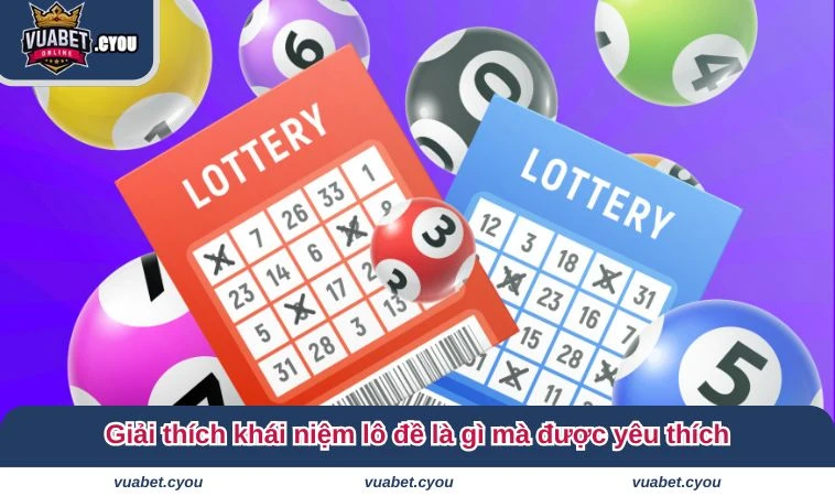 lo de la gi giai thich Giải thích khái niệm lô đề là gì mà được yêu thích