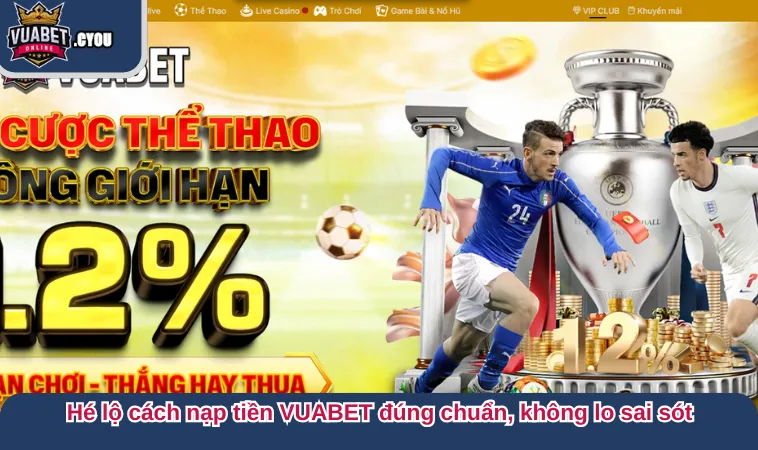 nap tien vuabet 4 Hé lộ cách nạp tiền vào VUABET đúng chuẩn, không lo sai sót