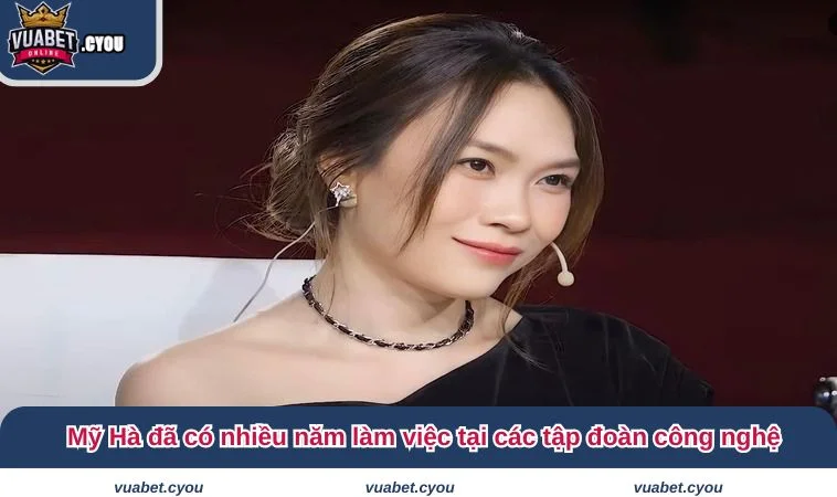 Mỹ Hà đã có nhiều năm làm việc tại các tập đoàn công nghệ hàng đầu