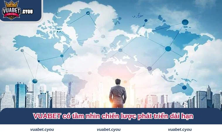 VUABET có tầm nhìn chiến lược phát triển dài hạn