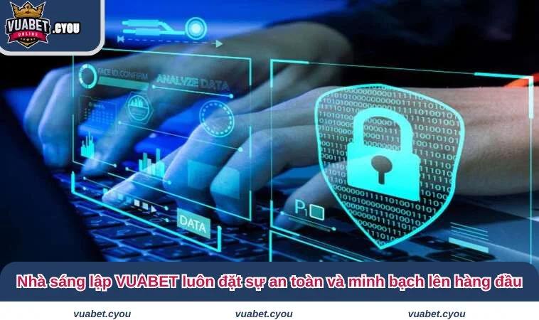 Người sáng lập VUABET luôn đặt sự an toàn và minh bạch lên hàng đầu