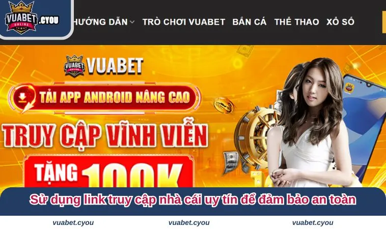 trang chu vuabet 3 Sử dụng link truy cập nhà cái uy tín để đảm bảo an toàn